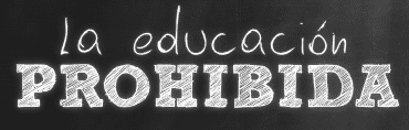La Educacion Prohibida Un Proyecto Audiovisual Para Transformar La Educacion